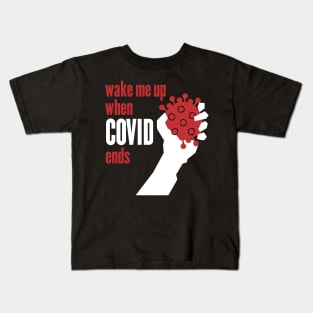 Wake me up when Covid ends Kids T-Shirt